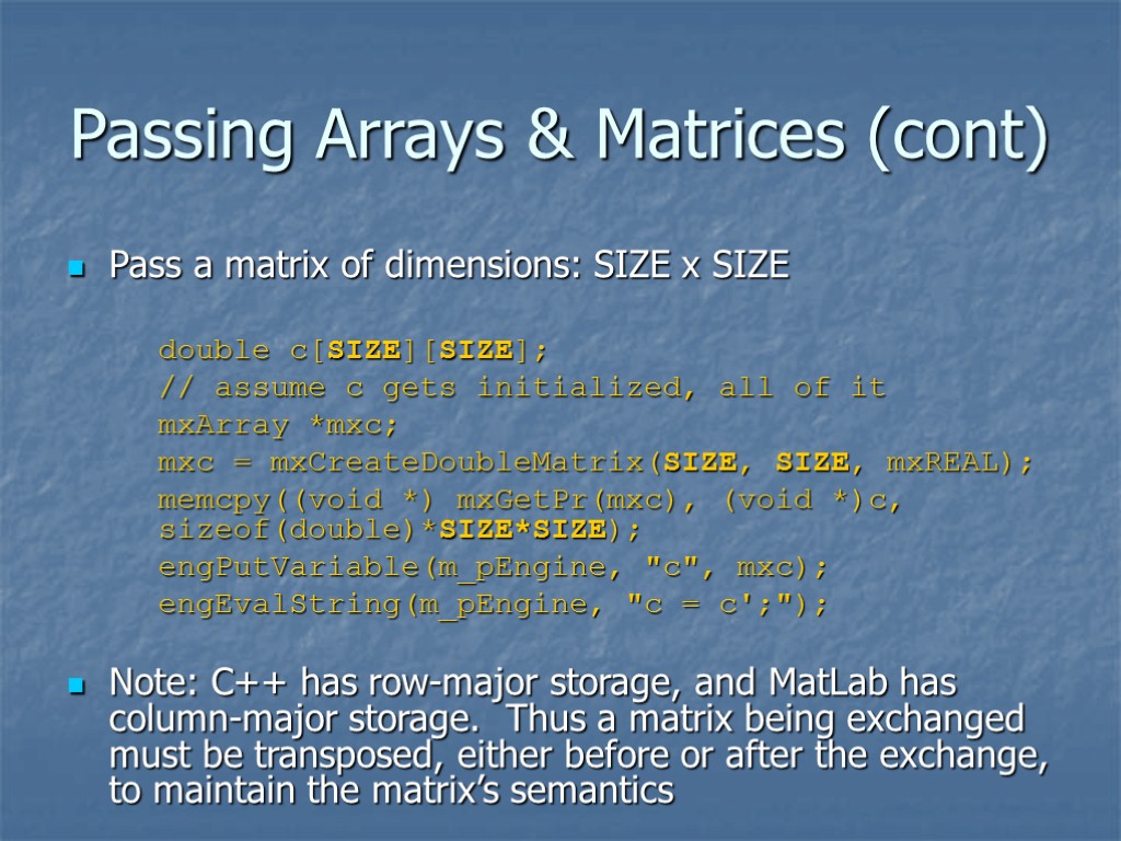 Passing Arrays & Matrices (cont) Pass a matrix of dimensions: SIZE x SIZE double